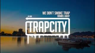 Bombs Away - We Don't Smoke Trap