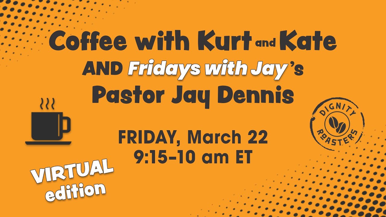 Coffee with Kurt and Kate AND Pastor Jay Dennis – March 22, 2024