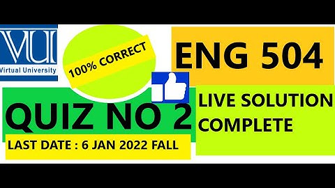ENG 504 QUIZ NO 2// LIVE SOLUTION 100% CORRECT //LAST DATE TO DO QUIZ IS 6 JAN 2022