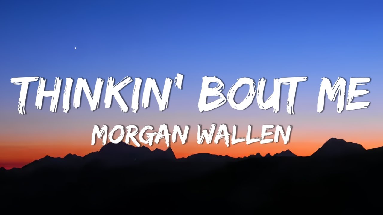 Morgan Wallen - Thinkin' Bout Me (Lyrics) - YouTube