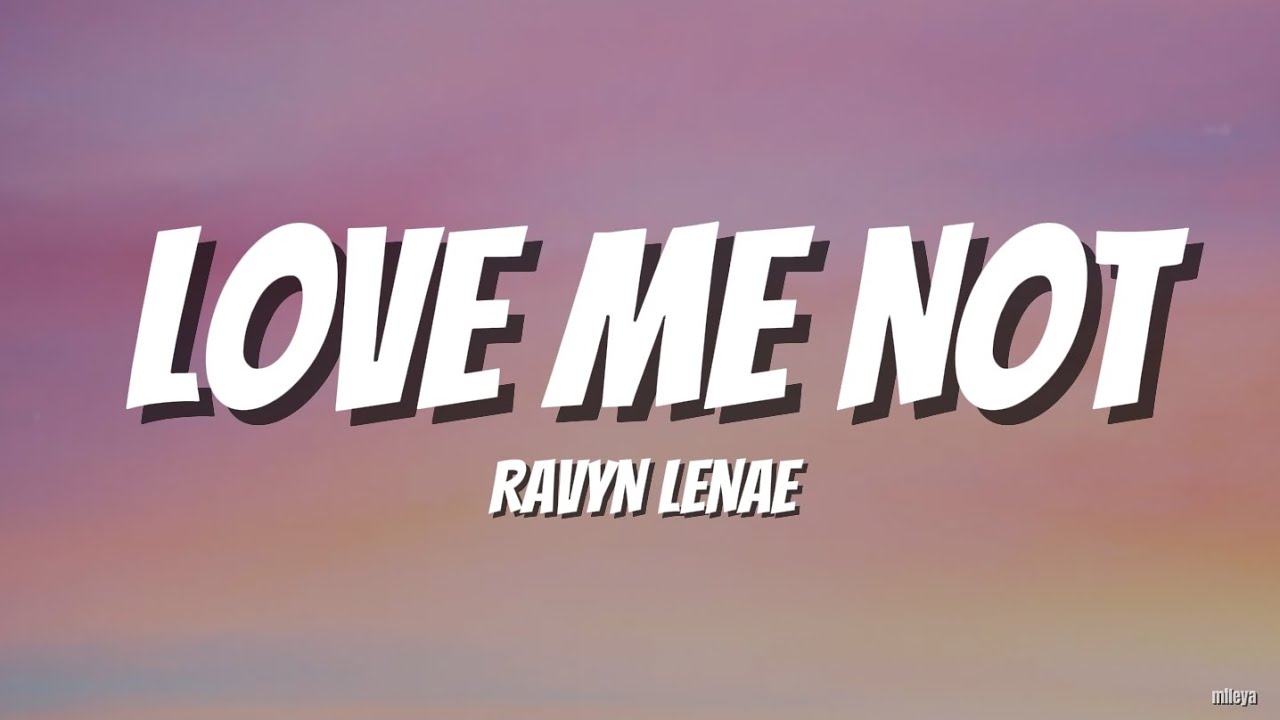 Love Me Not — Ravyn Lenae (Lyrics) Love Me Not — Ravyn Lenae (Lyrics)