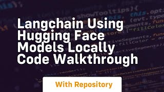 langchain using hugging face models locally code walkthrough
