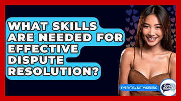 What Skills Are Needed For Effective Dispute Resolution? - Everyday-Networking