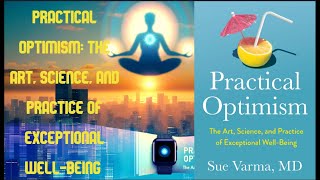 SUMMARY - Practical Optimism The Art Science and Practice of Exceptional Well-Being - Sue Varma
