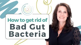 How To Get Rid Of Bad Gut Bacteria