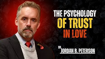 The Psychology of Trust in Love | Jordan B. Peterson Motivational Speech