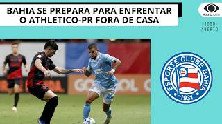 BAHIA SE PREPARA PARA ENFRENTAR O ATHLETICO-PR FORA DE CASA | JOGO ABERTO