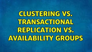 Clustering vs. transactional replication vs. availability groups (4 Solutions!!) Net Worth
