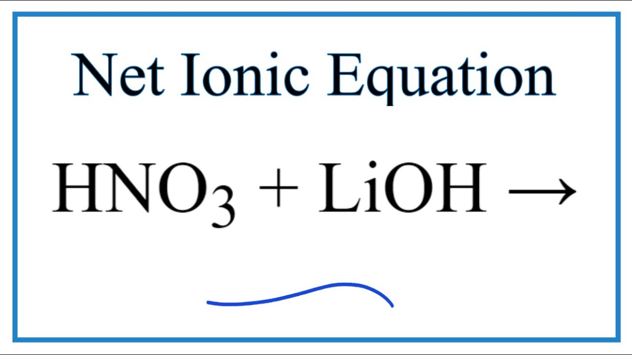 How to Write the Net Ionic Equation for HNO3 LiOH =... - youtube