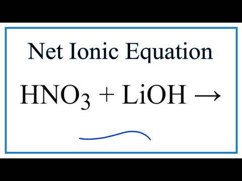 Video How to Write the Net Ionic Equation for HNO3 LiOH =... - youtube