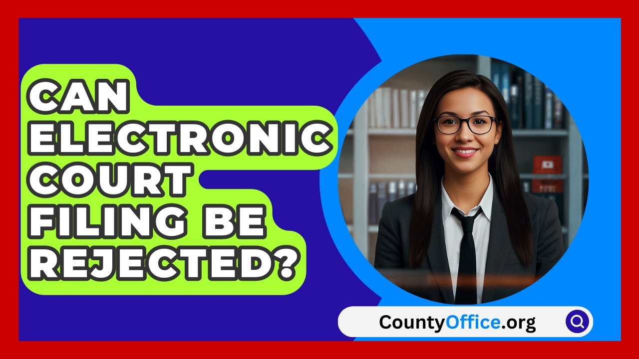 Can Electronic Court Filing Be Rejected? - CountyOffice.org
