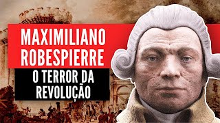 Maximiliano Robespierre: O Terror da Revolução Francesa