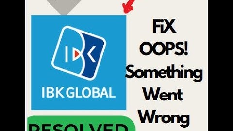 Fix IBK GLOBAL BANK "Oops, Something Went Wrong" Error on Android | Easy Solution #troubleshooting