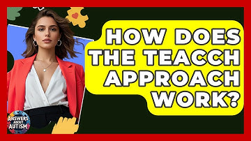 How Does The TEACCH Approach Work? - Answers About Autism