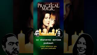 PRACTICAL MAGIC | Or Whatever Movies | 256 #orwhatevermovies #practicalmagic #podcast #midnight