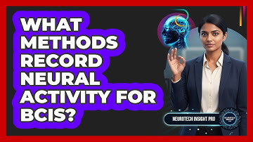 What Methods Record Neural Activity For BCIs?