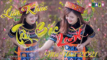 LK Nhạc Tây Bắc Remix  2021 Bass Cực Căng Vỡ Loa  - Nhạc Sống Tây Bắc Vùng Cao Mới Nhất 2021