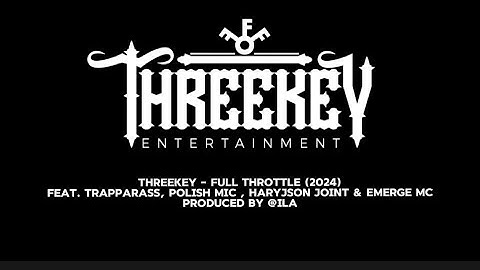 Threekey - Full Throttle (TrappaRass, Polish Mic , Haryjson Joint & Emerge MC)   | ThreeKey Hub