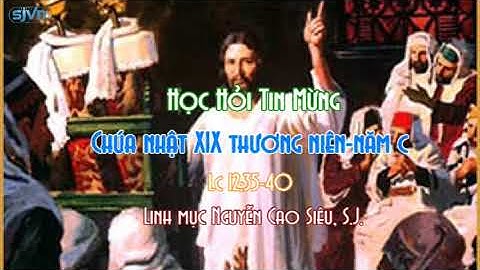 Học hỏi Tin Mừng Chúa Nhật XIX thường niên năm C
