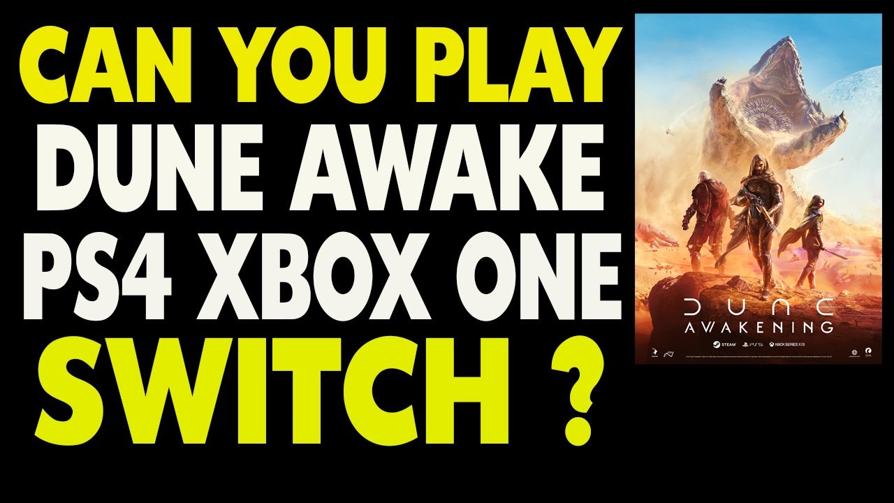 Can You Play Dune Awakening on Xbox One, PS4, and Switch ?