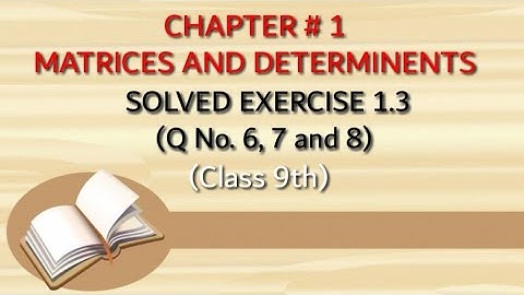 Class 9th||Exercise 1.3||Chapter # 1||Matrices and Determinents