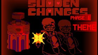 SUDDEN CHANGES SANS PHASE 1 THEME !!