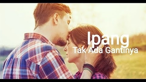 Ipang Tak Ada Gantinya || Ost.Sepuluh ✓ Video & Lirik Cover