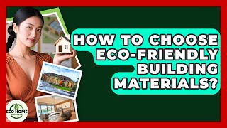 How To Choose Eco-Friendly Building Materials? - Eco Home Blueprint