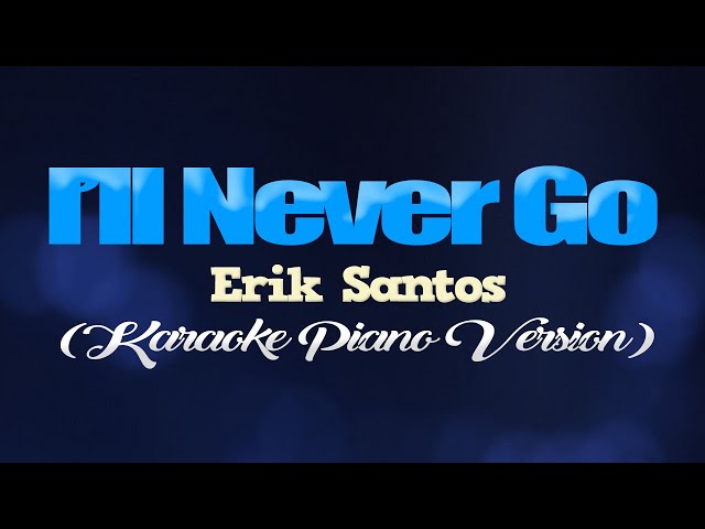 I'LL NEVER GO - Erik Santos (KARAOKE PIANO VERSION) class=