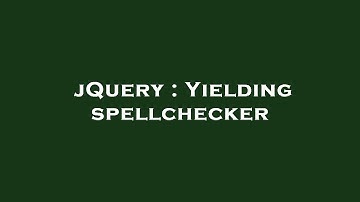 jQuery : Yielding spellchecker