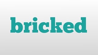 bricked meaning and pronunciation