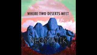 Where Two Deserts Meet - New Single by Neomatik