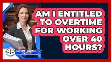 Am I Entitled To Overtime For Working Over 40 Hours?
