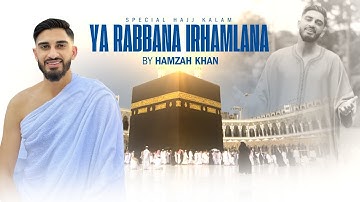 Ya Rabbana Irhamlana | Hamzah Khan | Official Video 2024 | Hajj Special!