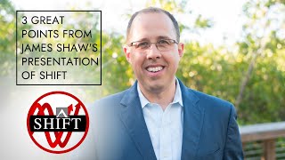 3 Great Points From James Shaw's Presentation of SHIFT