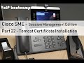 VoIP BOOTCAMP - Part 22 - Cisco SME Tomcat Certificate Installation