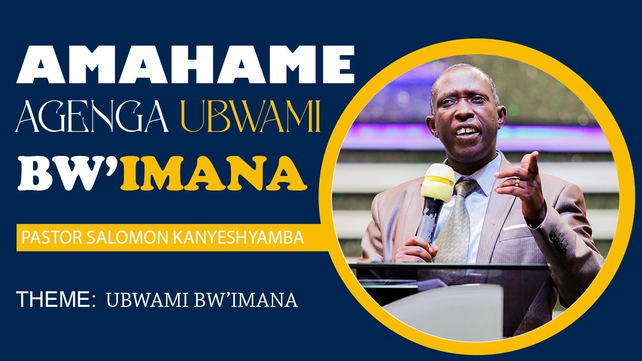 AMAHAME  AGENGA UBWAMI BW’IMANA HAMWE NA PASTOR SALOMON KANYESHYAMBA