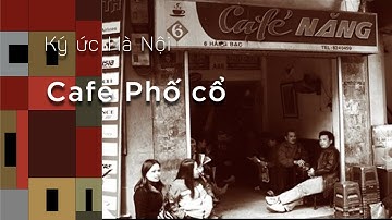 Ký Ức Hà Nội #31: Cafe Phố Cổ