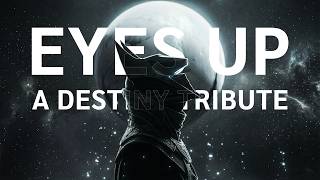 Eyes Up: A Destiny Tribute