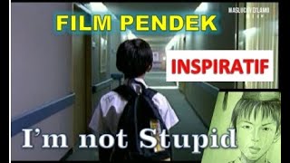 film pendek - I'M NOT STUPID | film motivasi dan inspiratif