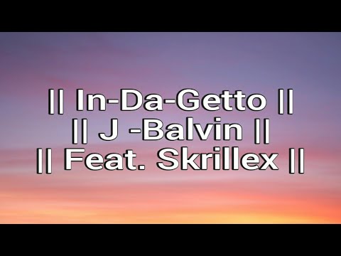 J  Balvin In Da Getto (Lyrics) feat.  Skrillex