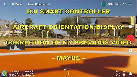 DJI SMART CONTROLLER AIRCRAFT ORIENTATION DISPLAY CORRECTION OF MY PREVIOUS VIDEO