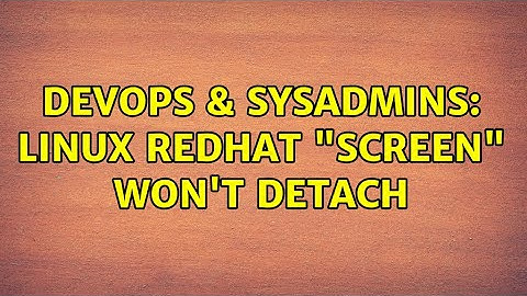 DevOps & SysAdmins: Linux Redhat "Screen" won