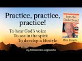 Practice practice practice  for a supernatural lifestyle