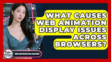 What Causes Web Animation Display Issues Across Browsers? - Video And Design Saas Solutions