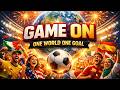 Game On One World One Goal Unofficial World Cup Song 2026