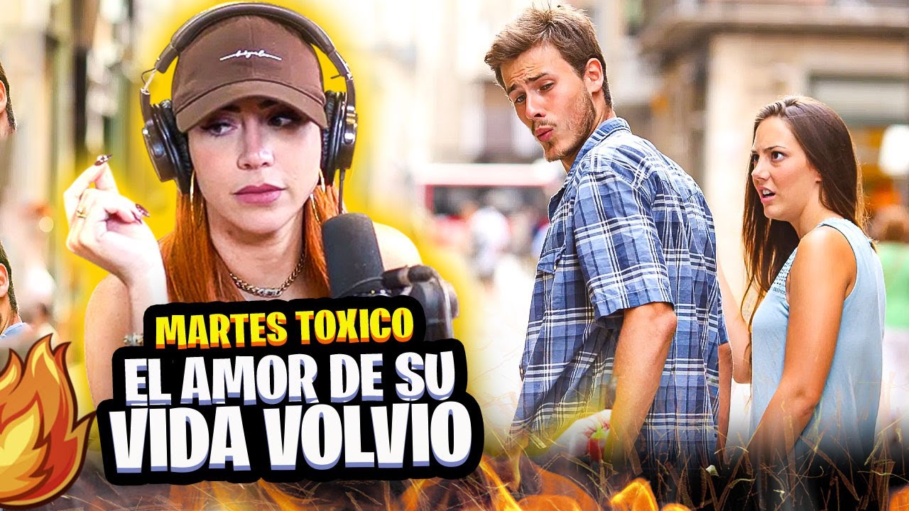 MARTES TOXICO: Mi novio se encontro con EL AMOR DE SU VIDA ¿Qué hago?