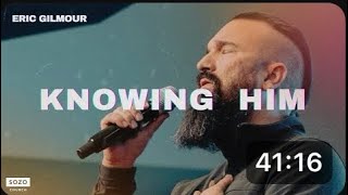 KNOWING GOD || Eric Gilmour || Sozo Church