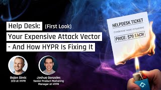 Help Desk: Your Expensive Attack Vector - And How HYPR Is Fixing It (First Look)
