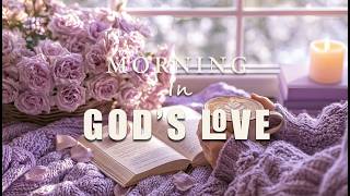 Start Your Day in God’s Presence 🌿 Gentle Morning Worship for Prayer & Bible Reading